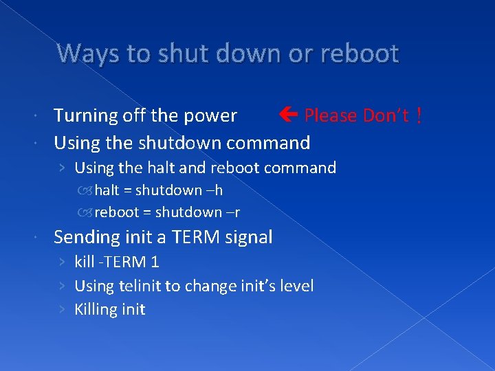 Ways to shut down or reboot Turning off the power Please Don’t！ Using the