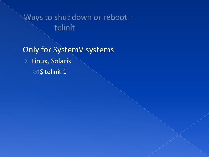 Ways to shut down or reboot – telinit Only for System. V systems ›