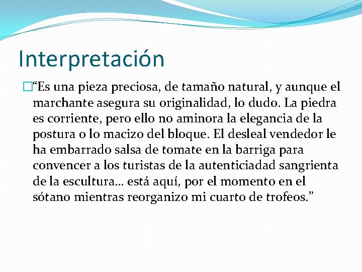 Interpretación �“Es una pieza preciosa, de tamaño natural, y aunque el marchante asegura su