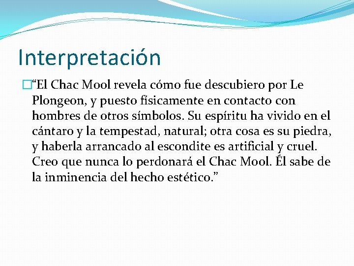 Interpretación �“El Chac Mool revela cómo fue descubiero por Le Plongeon, y puesto físicamente