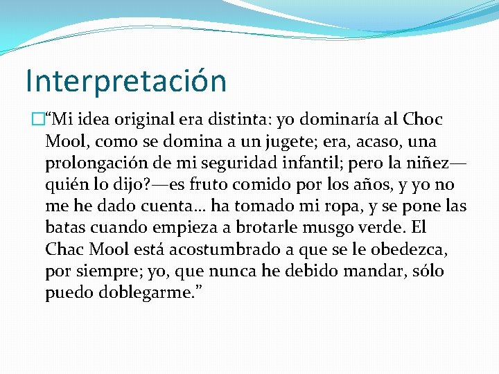 Interpretación �“Mi idea original era distinta: yo dominaría al Choc Mool, como se domina