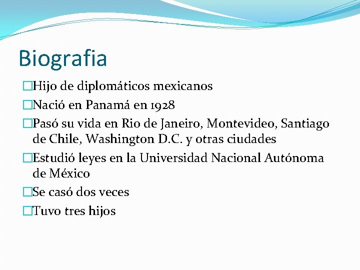 Biografia �Hijo de diplomáticos mexicanos �Nació en Panamá en 1928 �Pasó su vida en