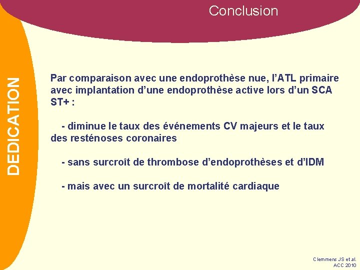 NOM DEDICATION Conclusion Par comparaison avec une endoprothèse nue, l’ATL primaire avec implantation d’une