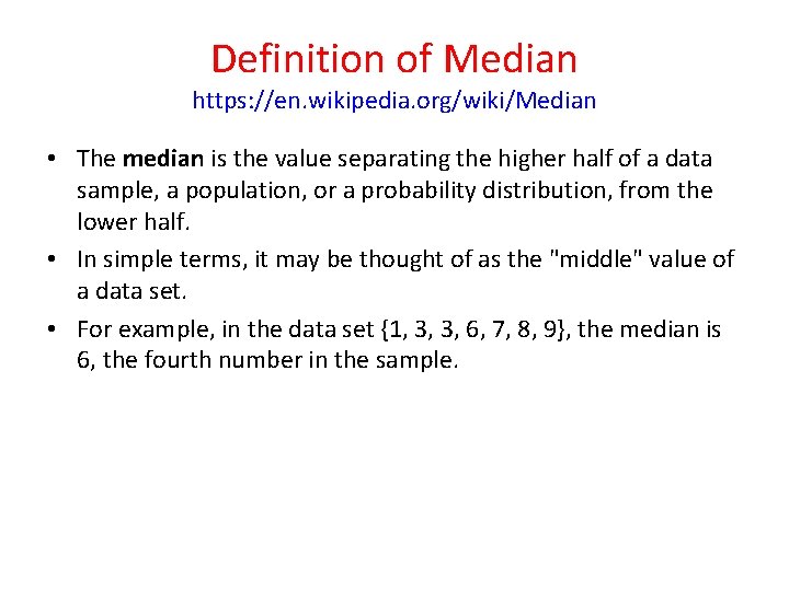 Definition of Median https: //en. wikipedia. org/wiki/Median • The median is the value separating