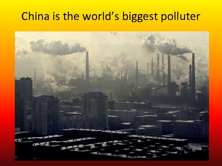 China is the world’s biggest polluter 