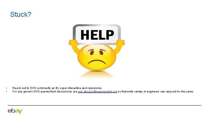 Stuck? • • Reach out to OVS community as it’s super interactive and responsive.