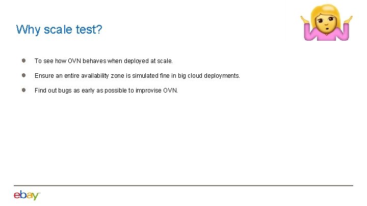 Why scale test? ● To see how OVN behaves when deployed at scale. ●