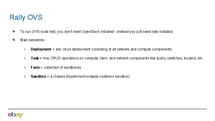 Rally OVS ● To run OVN scale test, you don’t need Open. Stack installed
