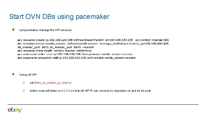 Start OVN DBs using pacemaker ● Let pacemaker manage the VIP resource. ● Using