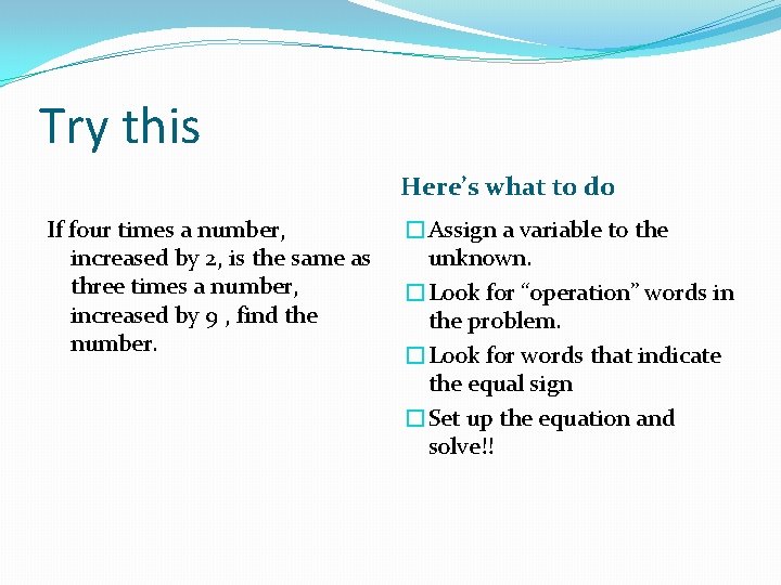 Try this Here’s what to do If four times a number, increased by 2,