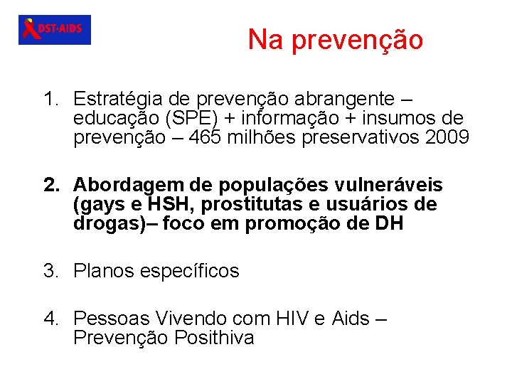 Na prevenção 1. Estratégia de prevenção abrangente – educação (SPE) + informação + insumos