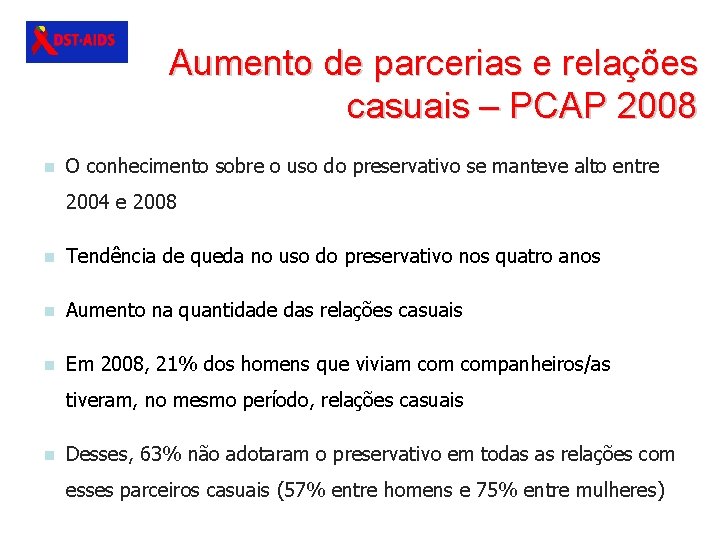 Aumento de parcerias e relações casuais – PCAP 2008 n O conhecimento sobre o