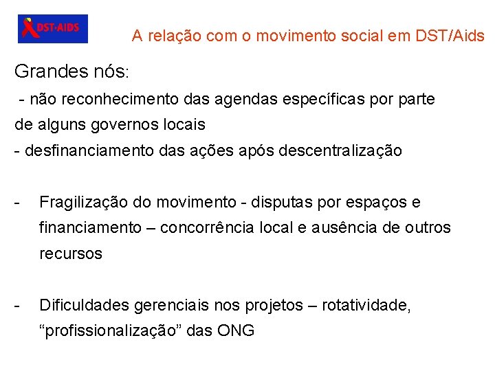 A relação com o movimento social em DST/Aids Grandes nós: - não reconhecimento das