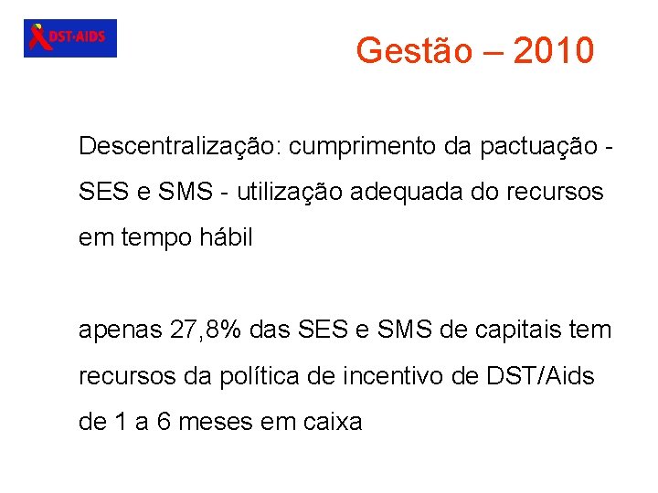 Gestão – 2010 Descentralização: cumprimento da pactuação SES e SMS - utilização adequada do