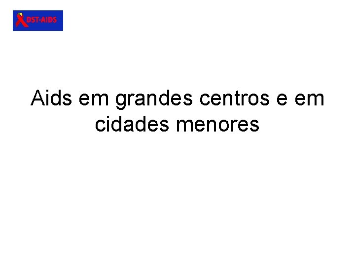 Aids em grandes centros e em cidades menores 