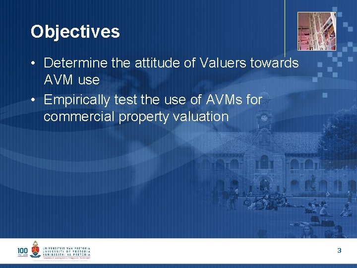 Objectives • Determine the attitude of Valuers towards AVM use • Empirically test the