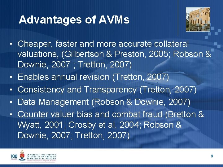 Advantages of AVMs • Cheaper, faster and more accurate collateral valuations, (Gilbertson & Preston,