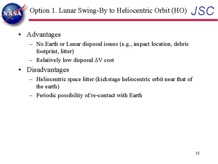 Option 1. Lunar Swing-By to Heliocentric Orbit (HO) JSC • Advantages – No Earth