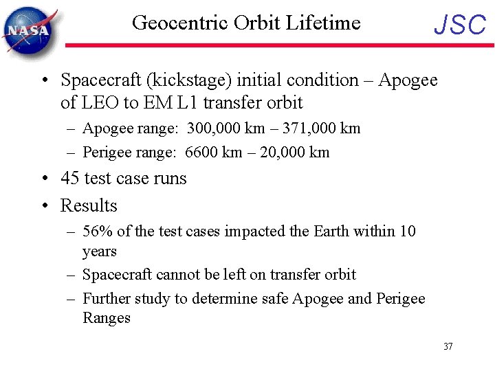 Geocentric Orbit Lifetime JSC • Spacecraft (kickstage) initial condition – Apogee of LEO to