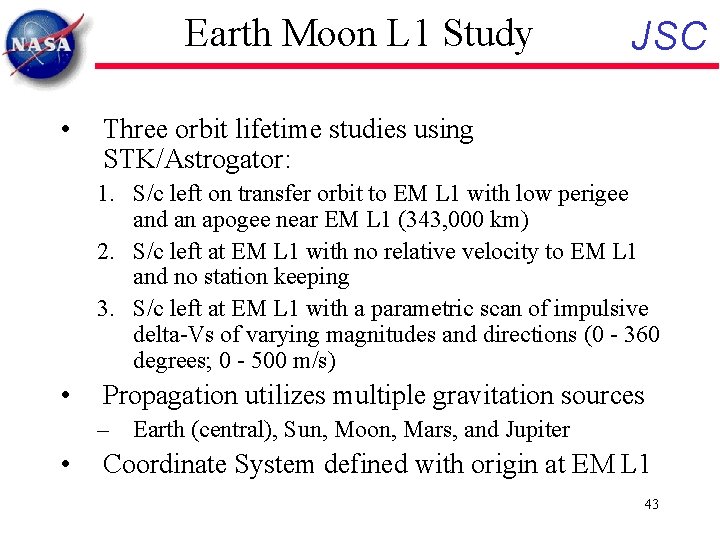 Earth Moon L 1 Study • JSC Three orbit lifetime studies using STK/Astrogator: 1.