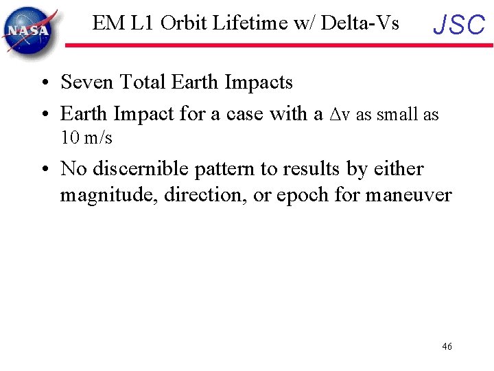 EM L 1 Orbit Lifetime w/ Delta-Vs JSC • Seven Total Earth Impacts •