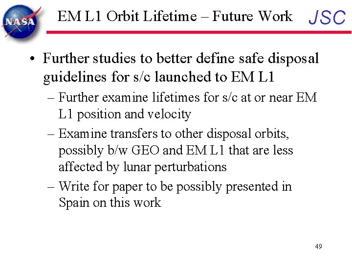 EM L 1 Orbit Lifetime – Future Work JSC • Further studies to better