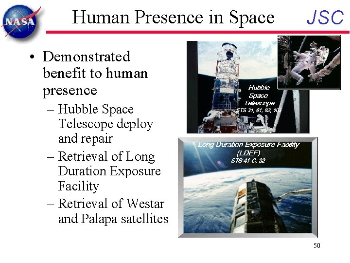 Human Presence in Space JSC • Demonstrated benefit to human presence – Hubble Space