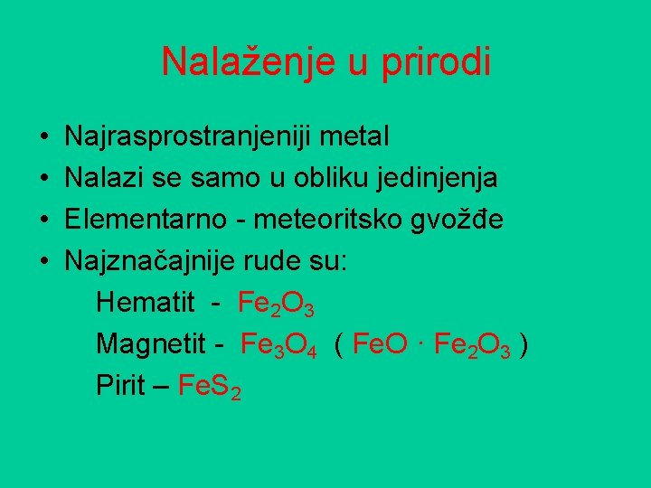 Nalaženje u prirodi • • Najrasprostranjeniji metal Nalazi se samo u obliku jedinjenja Elementarno