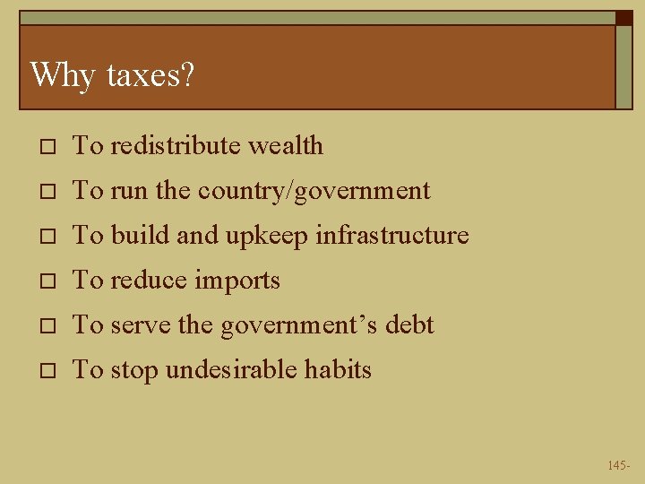 Why taxes? o To redistribute wealth o To run the country/government o To build