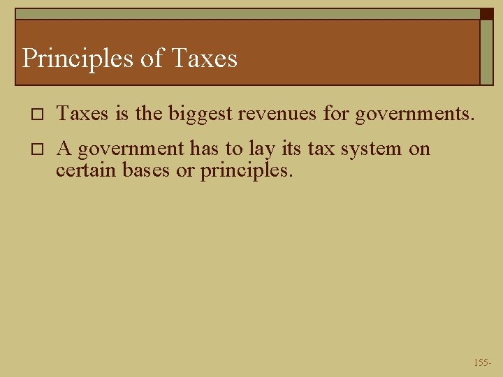 Principles of Taxes o Taxes is the biggest revenues for governments. o A government