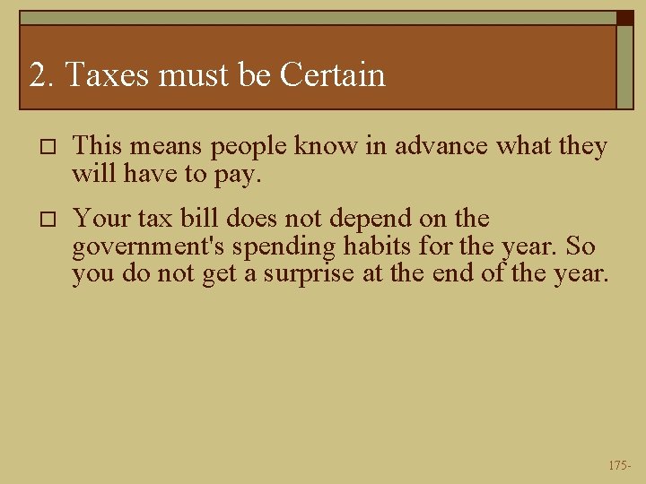 2. Taxes must be Certain o This means people know in advance what they