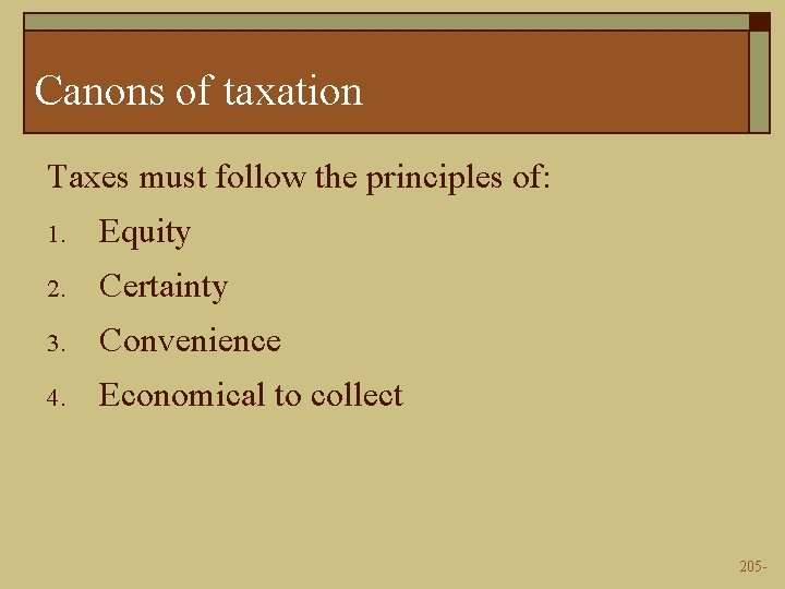 Canons of taxation Taxes must follow the principles of: 1. Equity 2. Certainty 3.