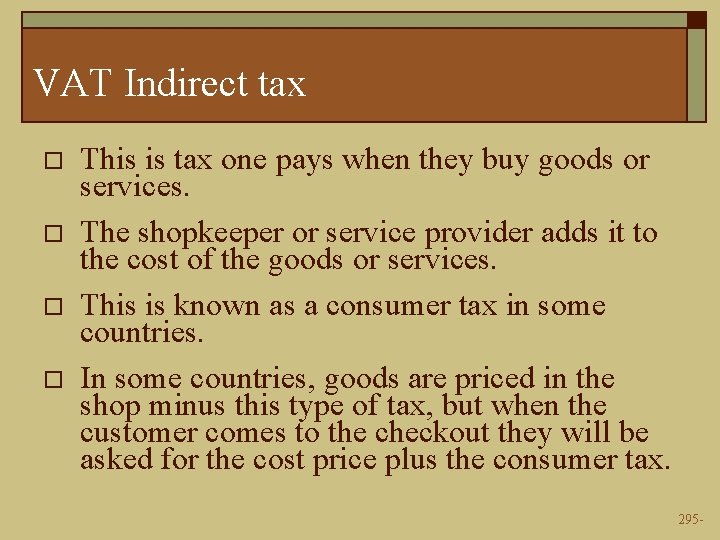 VAT Indirect tax o o This is tax one pays when they buy goods