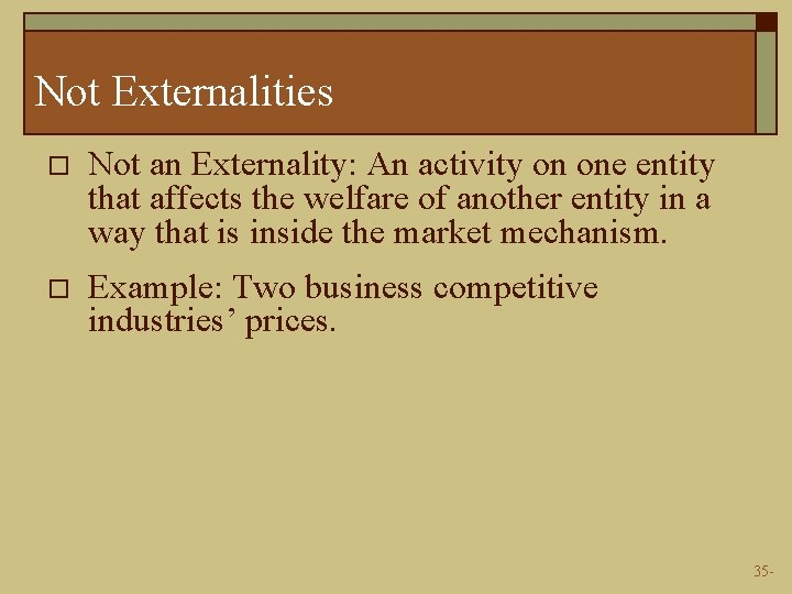 Not Externalities o Not an Externality: An activity on one entity that affects the