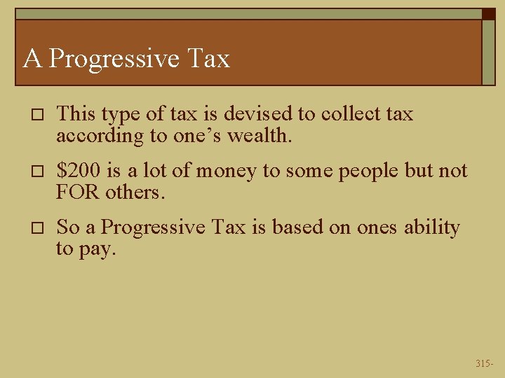 A Progressive Tax o This type of tax is devised to collect tax according