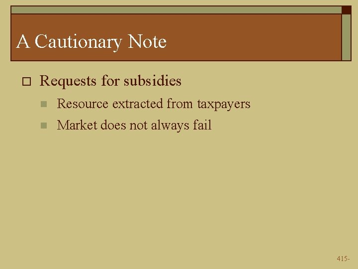 A Cautionary Note o Requests for subsidies n Resource extracted from taxpayers n Market