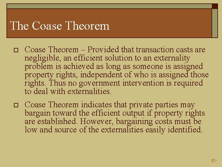 The Coase Theorem o Coase Theorem – Provided that transaction casts are negligible, an