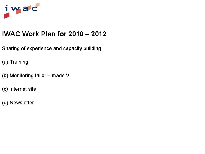 IWAC Work Plan for 2010 – 2012 Sharing of experience and capacity building (a)