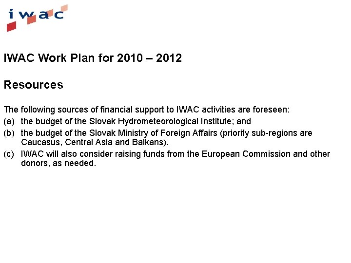 IWAC Work Plan for 2010 – 2012 Resources The following sources of financial support