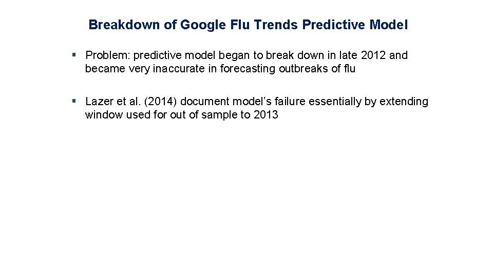 Breakdown of Google Flu Trends Predictive Model § Problem: predictive model began to break
