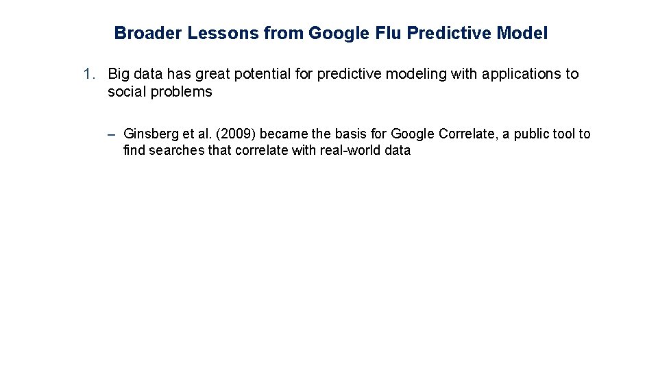 Broader Lessons from Google Flu Predictive Model 1. Big data has great potential for