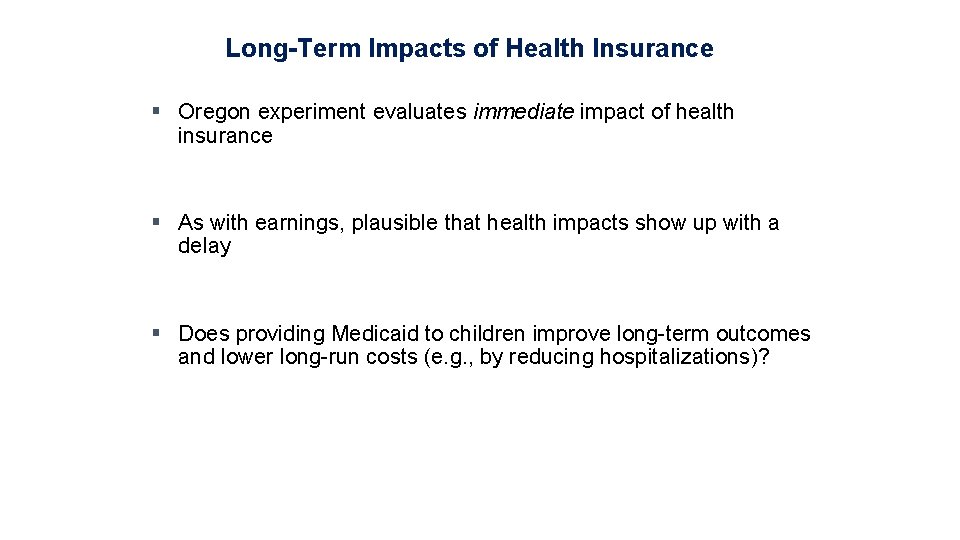Long-Term Impacts of Health Insurance § Oregon experiment evaluates immediate impact of health insurance
