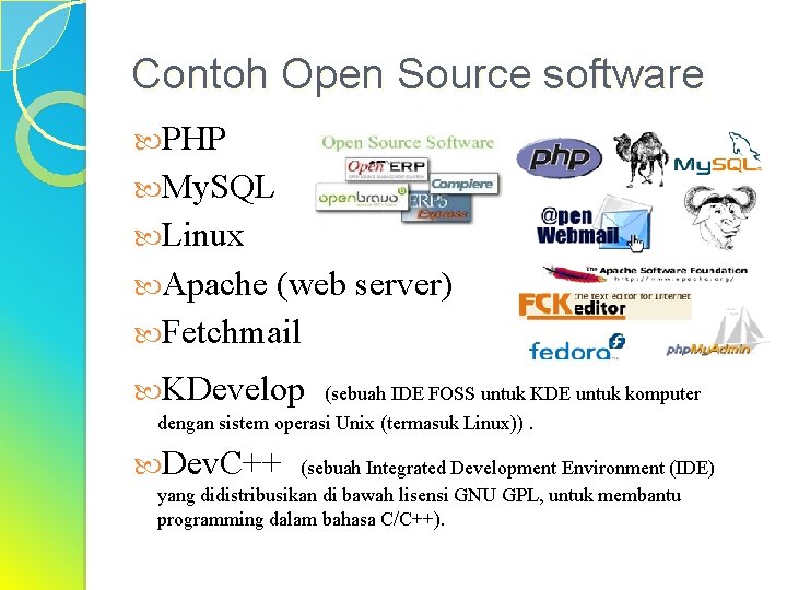 Contoh Open Source software PHP My. SQL Linux Apache (web server) Fetchmail KDevelop (sebuah