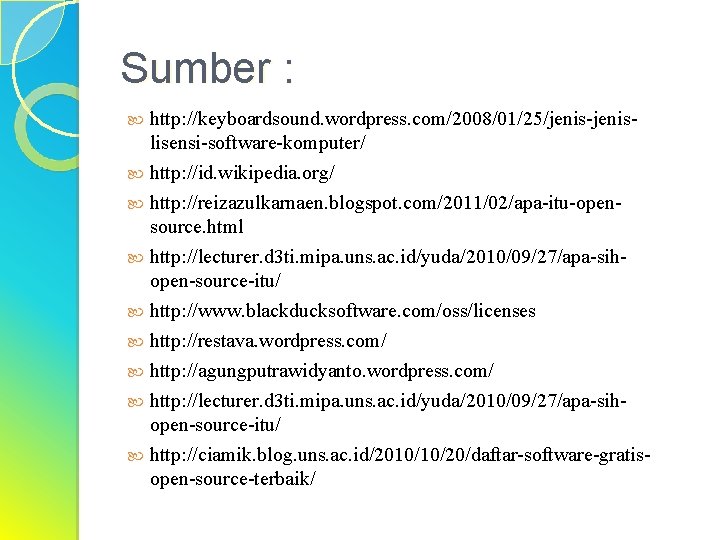Sumber : http: //keyboardsound. wordpress. com/2008/01/25/jenis-jenislisensi-software-komputer/ http: //id. wikipedia. org/ http: //reizazulkarnaen. blogspot. com/2011/02/apa-itu-opensource.