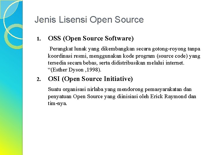Jenis Lisensi Open Source 1. OSS (Open Source Software) Perangkat lunak yang dikembangkan secara