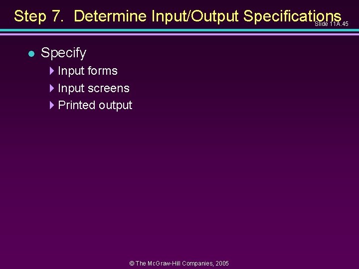 Step 7. Determine Input/Output Specifications Slide 11 A. 45 l Specify 4 Input forms