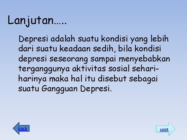 Lanjutan…. . Depresi adalah suatu kondisi yang lebih dari suatu keadaan sedih, bila kondisi