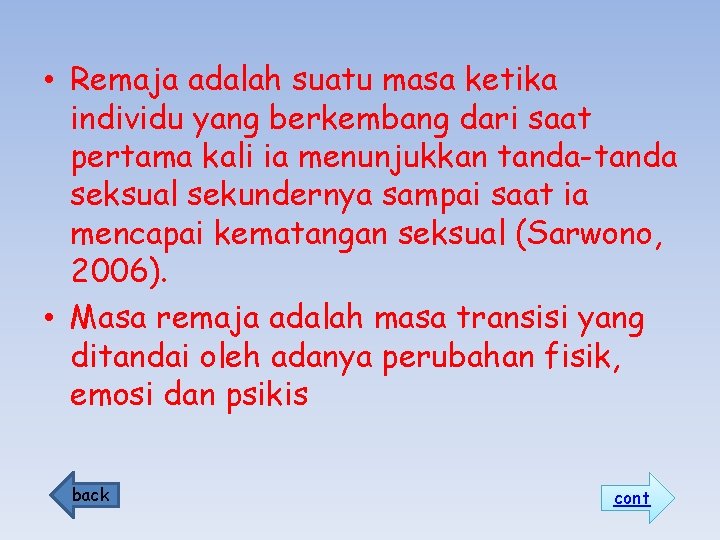  • Remaja adalah suatu masa ketika individu yang berkembang dari saat pertama kali