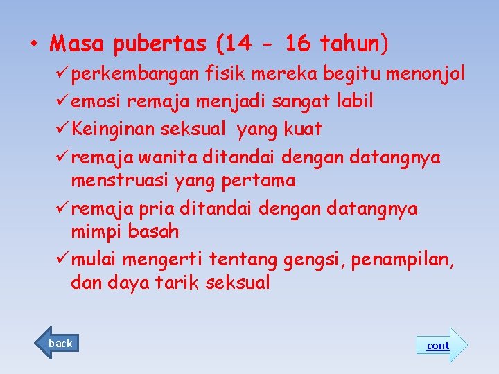  • Masa pubertas (14 - 16 tahun) üperkembangan fisik mereka begitu menonjol üemosi