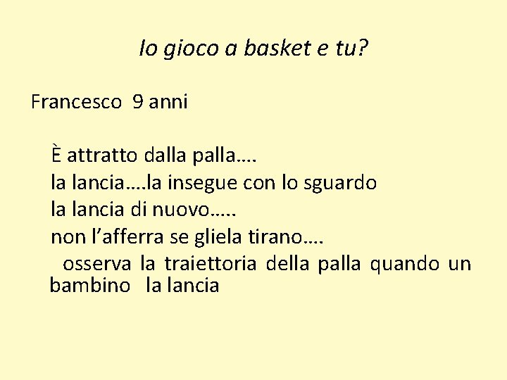 Io gioco a basket e tu? Francesco 9 anni È attratto dalla palla…. la